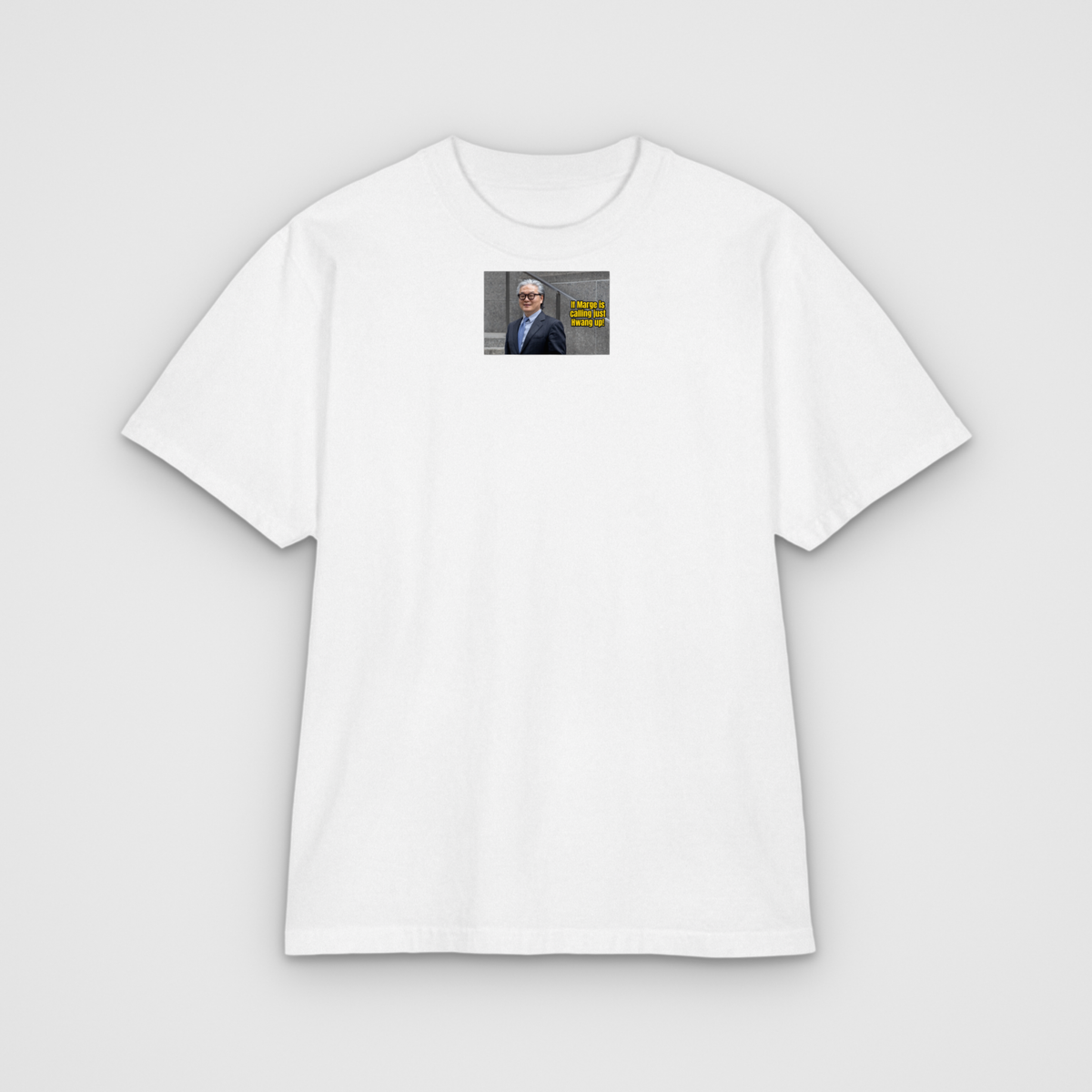 If Marge Is Calling Just Hwang Up, white tee, front