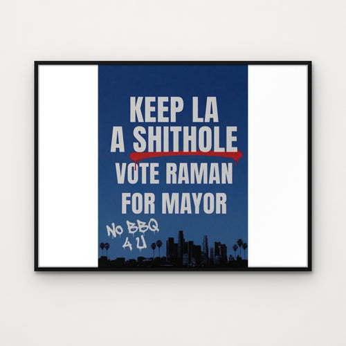 Keep LA Shithole Poster – framed on a wall: blue campaign-sign style poster reading "Keep LA a Shithole, Vote Raman for Mayor", LA politics satire by TrollGov